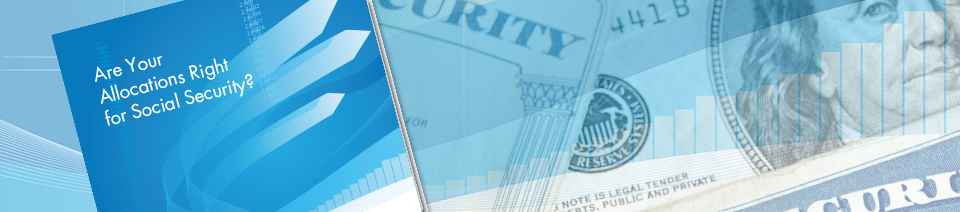 White Paper – Are Your Allocations Right for Social Security?